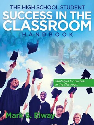 cover image of The High School Student Success In the Classroom: Strategies For Success In the Classroom